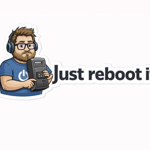 Könnte beinhalten: Aufkleber mit einer Cartoon-Illustration einer Person mit Brille und Kopfhörern, die einen Computerserver hält. Der Text "Just reboot it." steht neben der Person. Die Person trägt ein blaues T-Shirt.