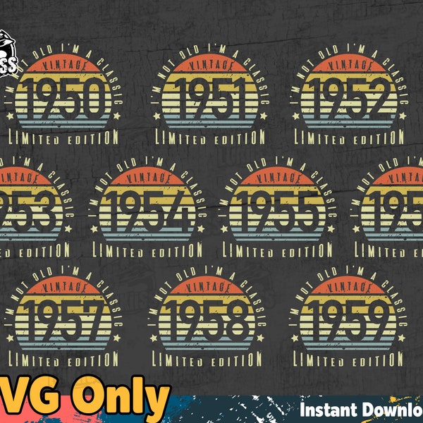 Bundles Vintage 1950 - 1959 Limited Edition, I'm Not Old I'm A Classic, svg 1950 1951 1952 1953 1954 1955 1956 1957 1958 1959, SVG file