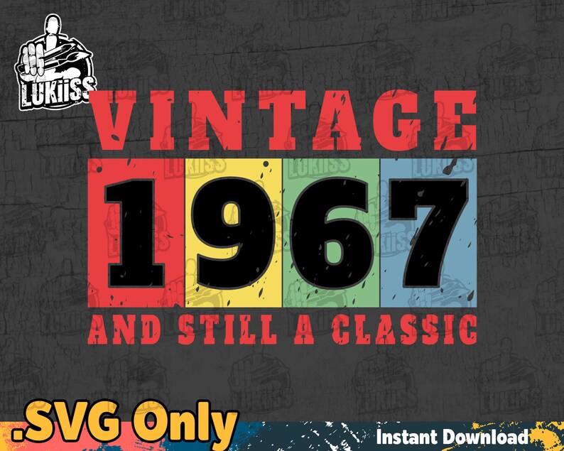 SVG and png file Funny Quotes svg Colorful 1967 and still a classic 1967 birthday svg Retro 1967 Vintage 1967 svg great for vinyl,