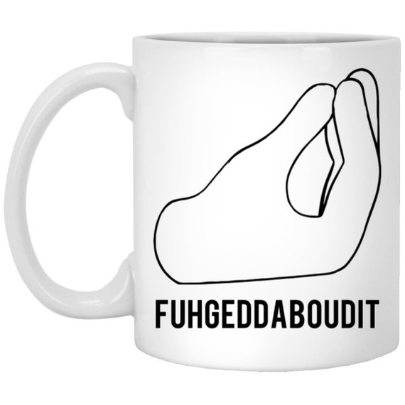 Personalized Funny Italian Mug, Fuhgeddaboudit Mug, Pinched Fingers, Gift for Italian American, Funny Italian Gift