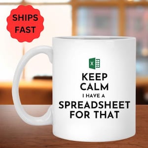 Funny Spreadsheet Coffee Mug, Perfect Gift For Accountants Data Analyst & CPA&#39;s, Keep Calm I Have a Spreadsheet For That Coffee Mug