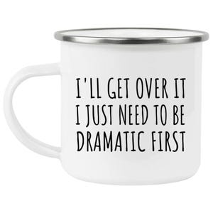 Funny Quote Mug, I'll Get Over It, I Just Need To Be Dramatic First, Coffee Mug, Tea Mug, Humor Gift, Novelty Mug, Office Mug, Gift Idea image 5