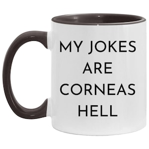 Funny Optometrist Coffee Mug, Funny Ophthalmologist Gift, Optician Gift, My Jokes Are Corneas Hell