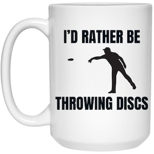 Funny Frisbee Coffee Mug I&#39;d Rather Be Throwing Discs Gift for Ultimate Frisbee or Disc Golf Enthusiasts