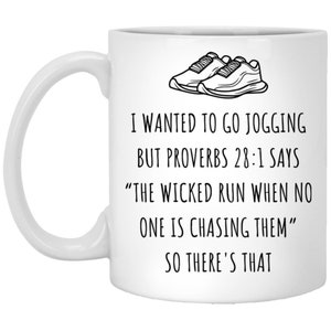 May include: White ceramic coffee mug with a black illustration of running shoes and the text "I wanted to go jogging but Proverbs 28:1 says "The wicked run when no one is chasing them" So there's that."