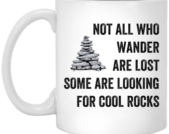 Funny Geology Coffee Mug Not All Who Wander are Lost Some Are Looking For Cool Rocks Perfect Gift for Rock Collectors and Geologists