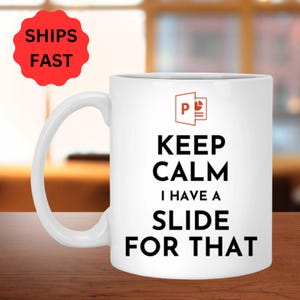 Funny Powerpoint Coffee Mug, Keep Calm I Have a Slide For That, Presentation mug, Powerpoint mug