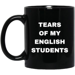 Funny English Teacher Coffee Mug, Tears of my English Students Mug, Gift for English Teacher, English Teacher Mug
