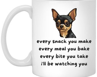 Funny Chihuahua Dog Mug, Dog Lover Gift, Every Snack You Make I'll Be Watching You Mug, Cute Dog Humor Coffee Cup, Pet Owner Present