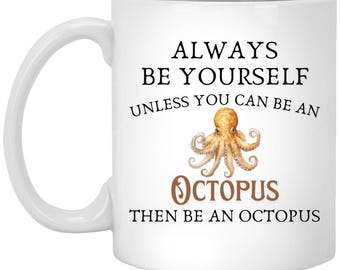 Always Be Yourself Octopus Mug, Funny Octopus Quote Mug, Unique Coffee Mug Gift, Motivational Octopus Design, Inspirational Mug Gift
