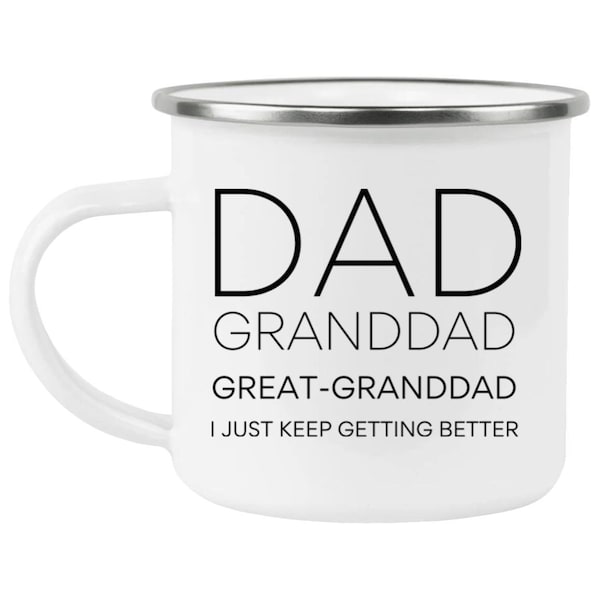 Dad Granddad Great Granddad Camping Mug, Dad Granddad Great Granddad I Just Keep Getting Better Camping Mug, Great Granddad Camping Mug