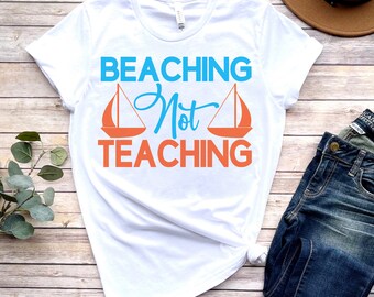 Beaching Not Teaching-T-shirt: End of School Teacher Life-T-shirt