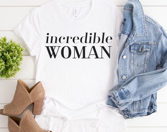 Incredible Woman, Feminist T Shirt, Feminist Tee, Rights Shirt for Women, Human Rights Shirt, Rights Shirt for Women, Girl Power Shirt