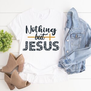 Nothing But Jesus Shirt, Christian Shirts, Christian Shirts for Women, Christian Apparel, Christian Clothing, Faith T-Shirt, Scripture