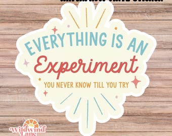 Everything is an Experiment Sticker: Waterproof Vinyl Decal for Artists
