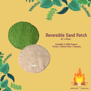 May include: Reversible catnip and valerian root sand patch for cats. The patch is 41 inches by 41 inches and is available in USDA organic catnip and valerian root. The patch is green on one side and beige on the other side. The patch is made by Rogal Mewfire Camping.