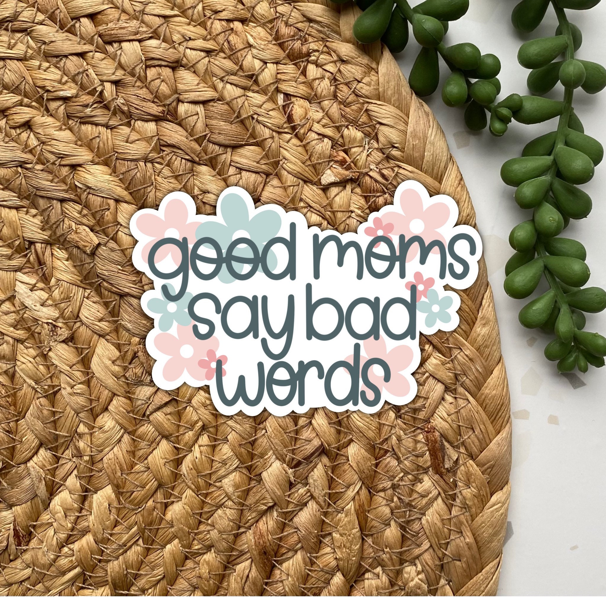 Good Moms Say Bad Words, Good Moms Sticker, Bad Words Sticker, Weatherproof Sticker, Quote Sticker, Mom Sticker