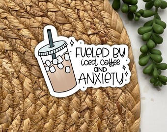 Fueled by Iced Coffee and Anxiety Sticker, Iced Coffee Sticker, Anxiety Sticker, Die Cut Sticker, Weatherproof Sticker