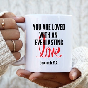 You are loved with an everlasting Love - Jeremiah 31:3| Christian Coffee Mug| Religious Coffee Mug
