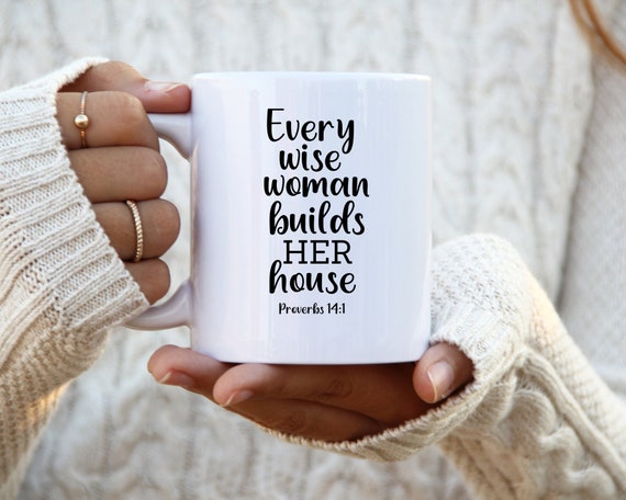 Every Wise Woman Builds Her House Mug| Proverbs 14:1 Scripture Coffee Mug|  11 Oz Bible Verse Mug| Christian Mug| Religious Mug - Etsy