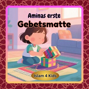 May include: Illustration of a young child playing with a colorful cube and box on a prayer rug. The text "Aminas erste Gebetsmatte" is displayed above the child, with "Islam 4 Kids" below.