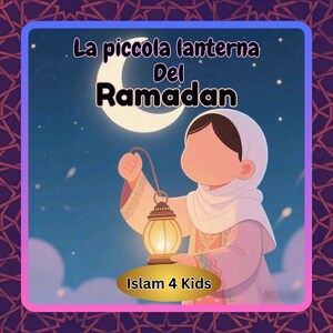 May include: An illustration of a child holding a lantern under a crescent moon and stars. The image has text that reads "La piccola lanterna Del Ramadan" and "Islam 4 Kids". The child is wearing a headscarf and a pink dress.