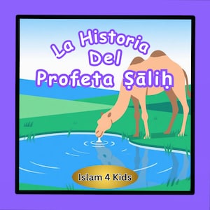 May include: A cartoon illustration depicts a camel drinking water from a pond. The image features the text "La Historia Del Profeta Ṣāliḥ" in purple and "Islam 4 Kids" in yellow. The background shows green hills and a blue sky.