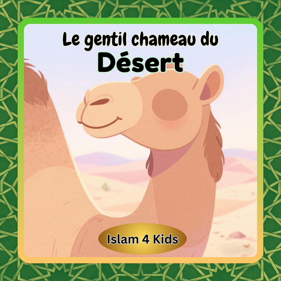 The Kind Camel of the Desert - Islamic Children’s Storybook in French ...