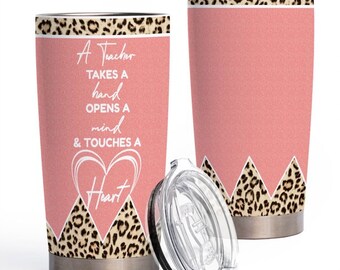 A Teacher takes A Hand Opens A Mind Touches A Heart Custom Tumbler Iced Coffee Tumbler Teacher Appreciation Gift Teacher Life 20oz Tumbler