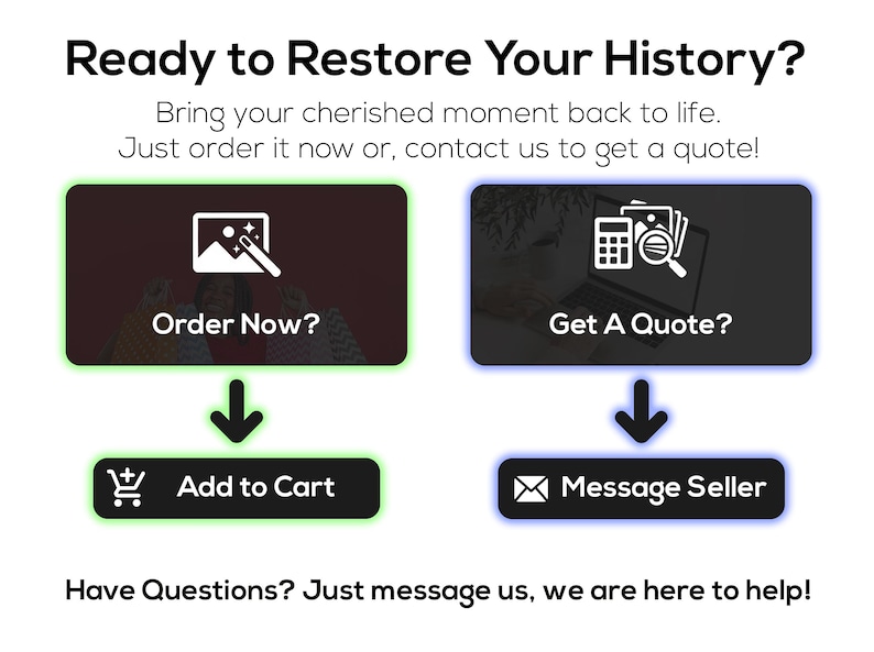 Pode incluir: Uma imagem digital com o texto "Ready to Restore Your History?" e op&ccedil;&otilde;es para "Order Now?" ou "Get A Quote?" com bot&otilde;es "Add to Cart" e "Message Seller". A imagem tamb&eacute;m inclui o texto "Have Questions? Just message us, we are here to help!"