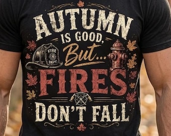 Autumn Is Good But Fires Don't Fall PNG, Fall Firefighter Shirt Design, Fire Department Autumn PNG, Firefighter Sublimation