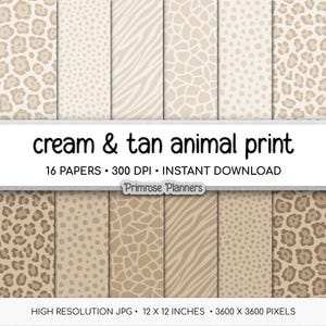 May include: A collection of sixteen cream and tan animal print papers. The designs include leopard spots, giraffe patterns, zebra stripes, and polka dots. The text "cream & tan animal print" is displayed above the papers. The papers are 12 x 12 inches.