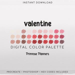 May include: A digital color palette titled "Valentine" with rows of color swatches in shades of pink, red, and brown. The text "Instant Download" and "Procreate • Photoshop • Hex Codes Included" are also present.