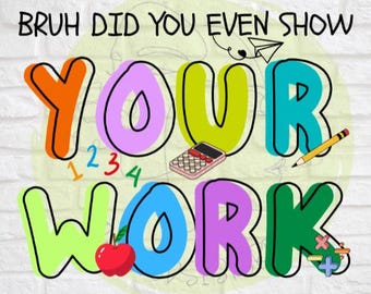 Bruh did you even show your work
