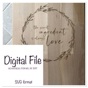 Cutting Board SVG/ Kitchen Decor SVG/ Digital File/ Rustic Kitchen Design/ The Secret Ingredient Is Always Love/ Cutting Board Laser File