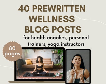 40 Prewritten Ready-to-publish Wellness Blog Posts for Health Coaches, Personal trainers, Yoga instructors, SEO-friendly, Self-care tips