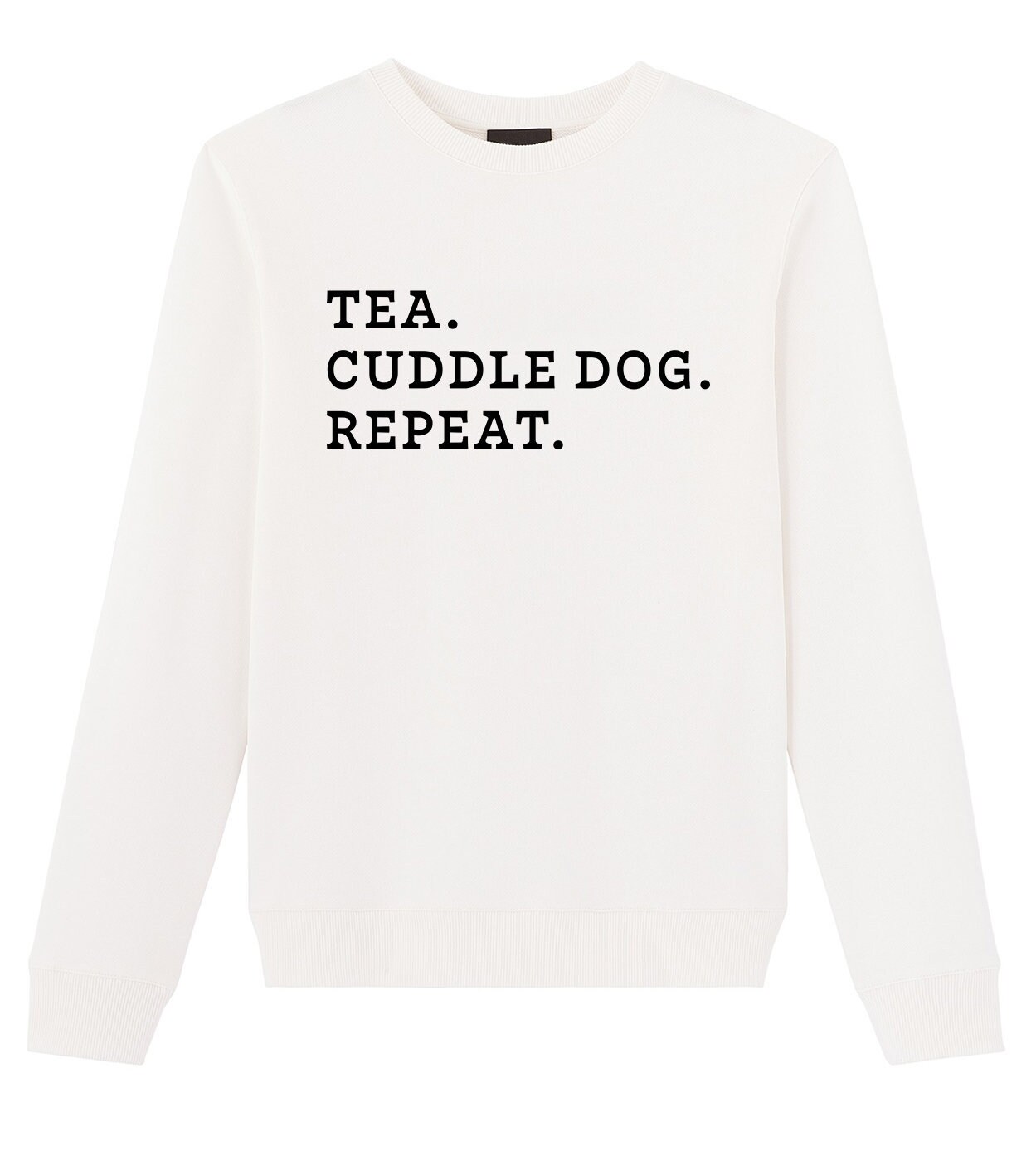 Perfect Gift Tea Cuddle Dog Repeat Sweatshirt Dog Lover Aesthetic Pullover