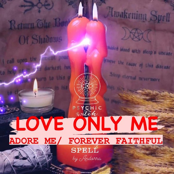 Binding LOVE ONLY ME Spell/ Adore Me Spell/ Faithful Forever Spell