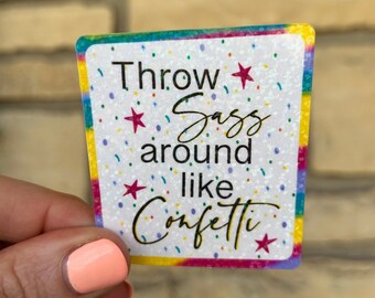 Throw Sass around like Confetti Holographic Sticker| Weatherproof/Waterproof| Journal, Water bottle stickers, Holographic stickers