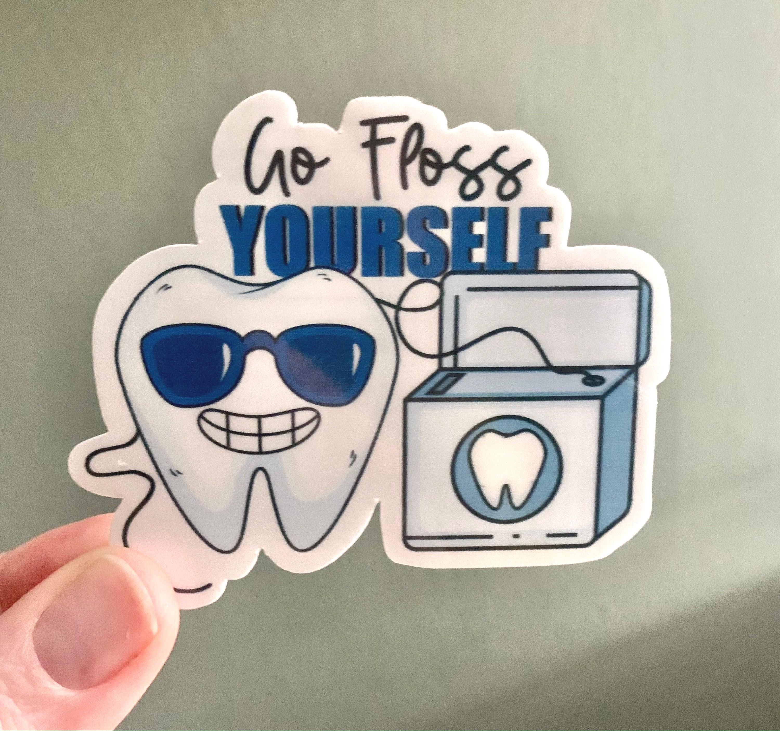 Go Floss Yourself Sticker|Waterproof| Journals, Water bottles | Dentist| Dental Hygienist| Dental school| Dental Assistant| Teeth| Floss