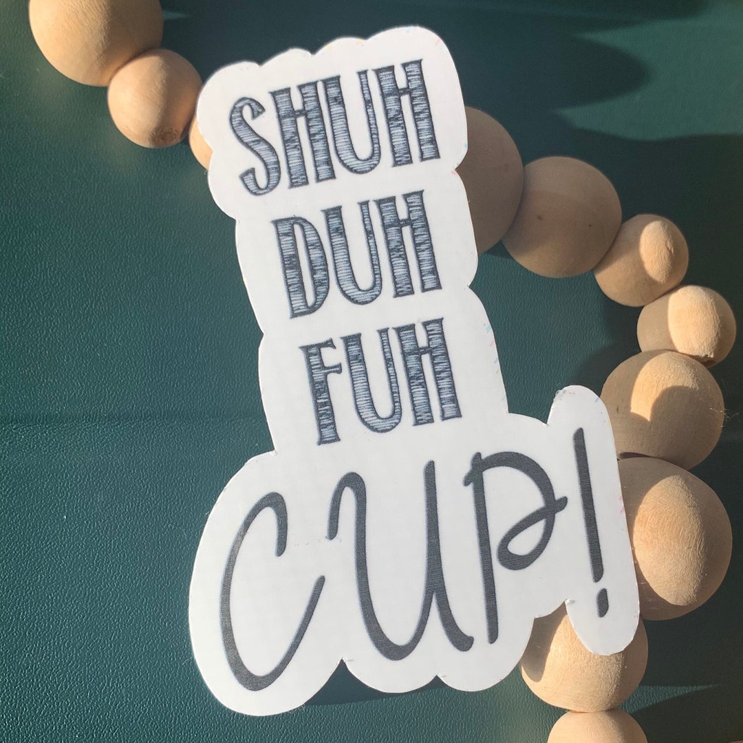 Shut Duh Fun Cup Coffee Sticker| Waterproof| Journal Stickers, Water ...