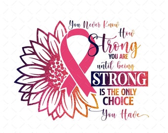 You Never Know How Strong You Are Png, Pink Ribbon Sunflower Png, Breast Cancer Png, Breast Cancer Quote, Awareness Ribbon Png, Digital File