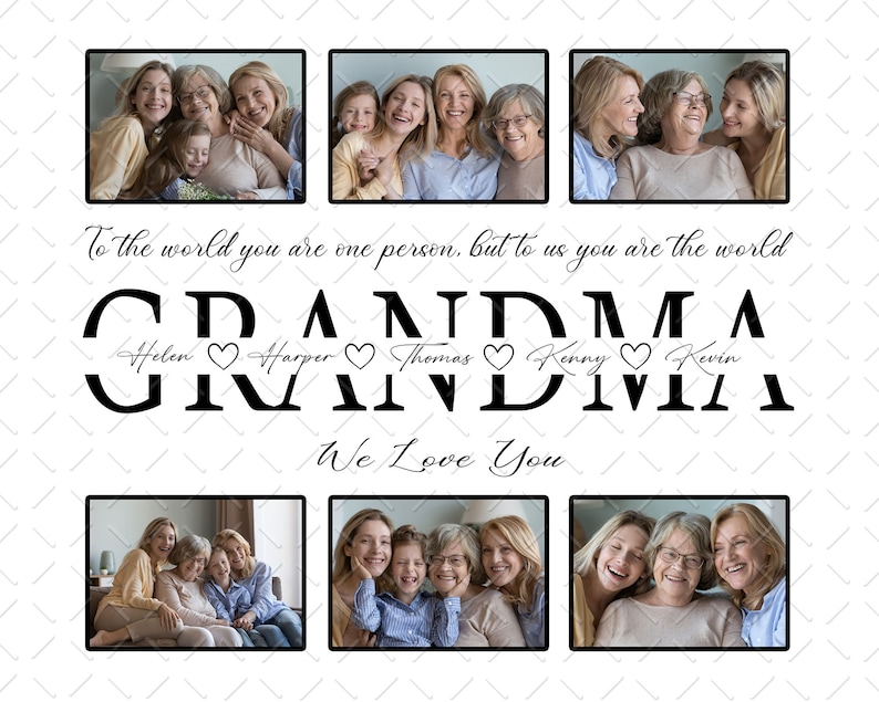 May include: A collage of photos of a grandmother with her grandchildren. The photos are arranged in a grid with the text "To the world you are one person, but to us you are the world GRANDMA Helen Harper Thomas Kenny Kevin We Love You."