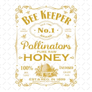May include: A gold label with the text "Bee Keeper" and "Pollinators Pure Raw Honey" in a vintage style. The label also includes the text "Old Time No. 1 Brand", "100% Genuine", "Limited Edition", "100% Bee Love", "Uncooked Grade AAA", and "Est. & Reg. in 1899 Nunya Beeze Wax Creamery".