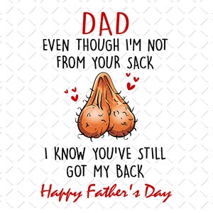 Step Dad Father's Day Png, Even Though I'm Not From Your Sack, Step-Father, Funny Father's Day Png, Step-Father Png, Bonus Dad Png, PNG File