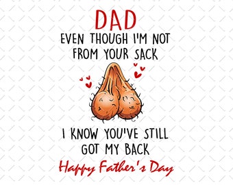 Step Dad Father's Day Png, Even Though I'm Not From Your Sack, Step-Father, Funny Father's Day Png, Step-Father Png, Bonus Dad Png, PNG File