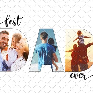 May include: A photo collage with the word "best" above the word "DAD" and the word "ever" below. The word "DAD" is made up of three photos of fathers with their children. The first photo shows a father and two daughters smiling at the camera. The second photo shows a father carrying a child on his shoulders. The third photo shows a father carrying a child on his shoulders while walking on a beach.