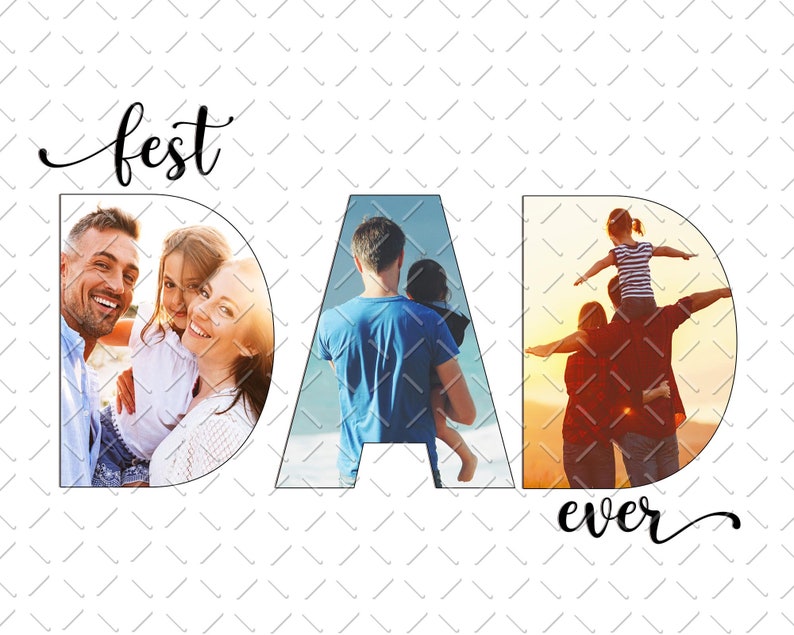 May include: A photo collage with the word "best" above the word "DAD" and the word "ever" below. The word "DAD" is made up of three photos of fathers with their children. The first photo shows a father and two daughters smiling at the camera. The second photo shows a father carrying a child on his shoulders. The third photo shows a father carrying a child on his shoulders while walking on a beach.
