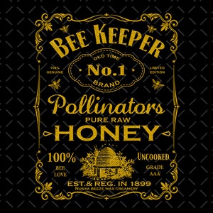 May include: A gold and black vintage-style label with the text "Bee Keeper Old Time No. 1 Brand Limited Edition Pollinators Pure Raw Honey 100% Bee Love Uncooked Grade AAA Est. & Reg. In 1899 Nunya Beeze Wax Creamery".