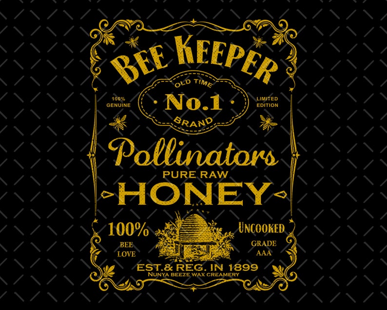 May include: A gold and black vintage-style label with the text "Bee Keeper Old Time No. 1 Brand Limited Edition Pollinators Pure Raw Honey 100% Bee Love Uncooked Grade AAA Est. & Reg. In 1899 Nunya Beeze Wax Creamery".